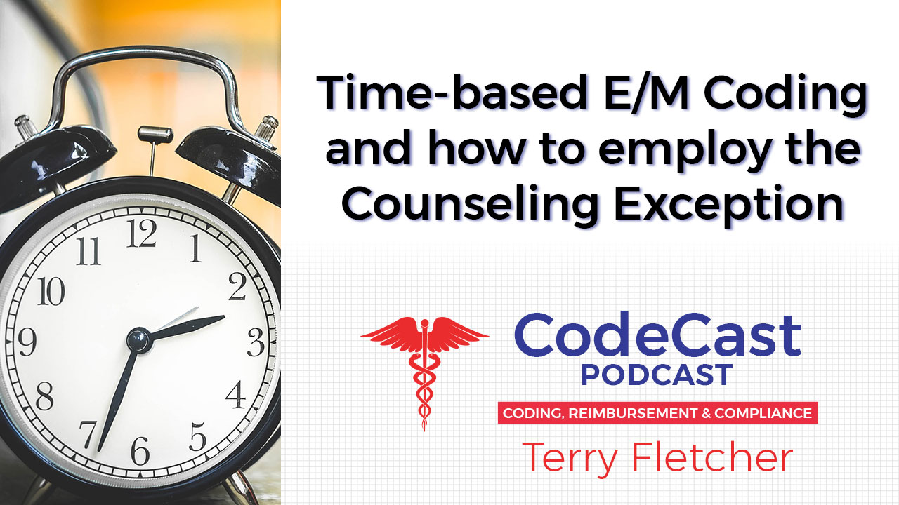 Terry Fletcher Consulting, Inc. Timebased E/M Coding and how to employ the Counseling